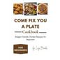 Come Fix You a Plate Cookbook: Budget-Friendly Chicken Recipes for Beginners - Paperback