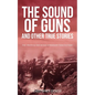 The Sound of Guns and Other True Stories: The Truth Is Too Often Stranger Than Fiction! - Paperback