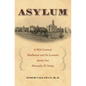 Asylum: A Mid-Century Madhouse and Its Lessons about Our Mentally Ill Today - Hardcover
