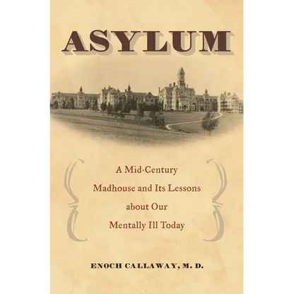 Asylum: A Mid-Century Madhouse and Its Lessons about Our Mentally Ill Today - Hardcover