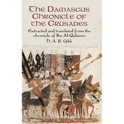 The Damascus Chronicle of the Crusades: Extracted and Translated from the Chronicle of Ibn Al-Qalanisi - Paperback