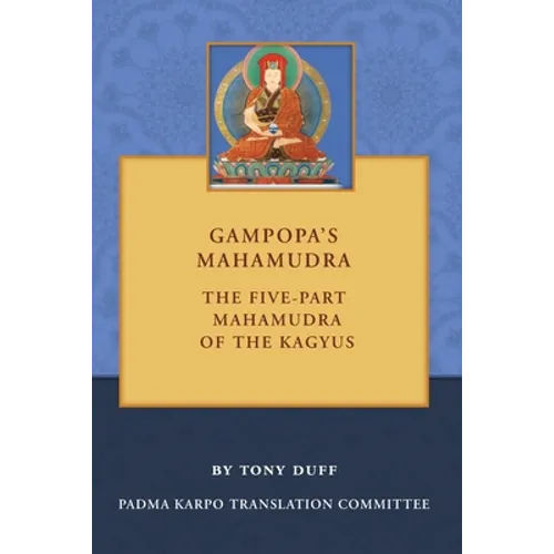 Gampopa's Mahamudra: The Five-Part Mahamudra of the Kagyus - Paperback