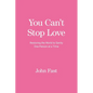 You Can't Stop Love: Restoring the World to Sanity One Person at a Time - Paperback