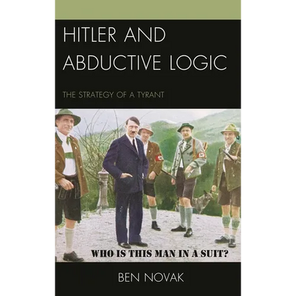 Hitler and Abductive Logic: The Strategy of a Tyrant - Paperback