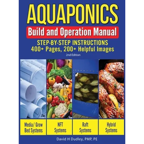 Aquaponics Build and Operation Manual: Step-by-Step Instructions, 400+ Pages, 200+Helpful Images - Hardcover