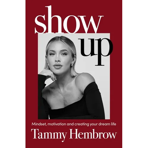 Show Up: Mindset, Motivation and Creating Your Dream Life - Paperback
