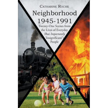 Neighborhood 1945-1991: Twenty-One Scenes from the Lives of Everyday (But Importantly 'Insignificant') People - Paperback