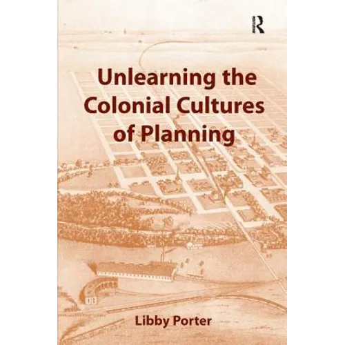 Unlearning the Colonial Cultures of Planning - Paperback