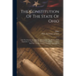 The Constitution Of The State Of Ohio: And The Several Amendments Submitted At The Election Held September 3, 1912, With The Proclamation Of The Gover - Paperback