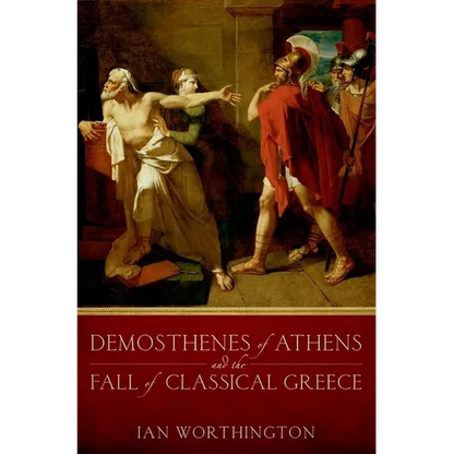 Demosthenes of Athens and the Fall of Classical Greece - Paperback