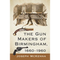 The Gun Makers of Birmingham, 1660-1960 - Paperback
