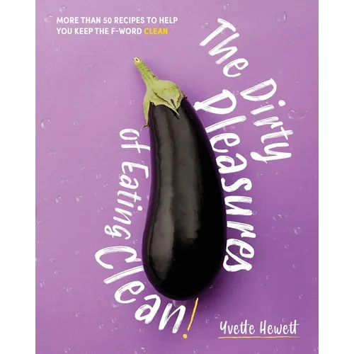 The Dirty Pleasures of Eating Clean - Paperback