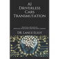 AI Driverless Cars Transmutation: Practical Advances In Artificial Intelligence And Machine Learning - Paperback