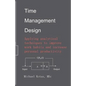 Time Management Design: Applying analytical techniques to improve work habits and increase personal productivity - Paperback