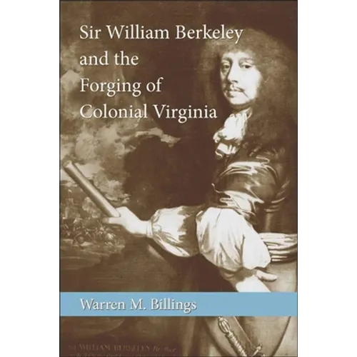Sir William Berkeley and the Forging of Colonial Virginia - Paperback