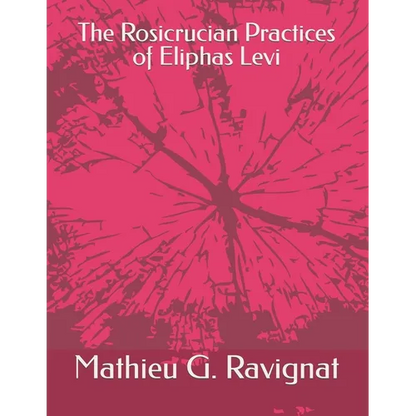 The Rosicrucian Practices of Eliphas Levi - Paperback