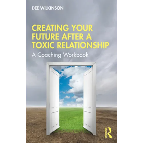 Creating Your Future After a Toxic Relationship: A Coaching Workbook - Paperback