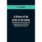 A History of the Arabs in the Sudan: And Some Account of the People who Preceded them and of the Tribes Inhabiting Dárfūr: (Volume I) - Paperback