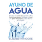 Ayuno de Agua: Descubra los secretos de la pérdida de Peso, Anti-Envejecimiento, Autofagia, y Cetosis con Ayuno Intermitente, en días Alternos y Prolo - Hardcover