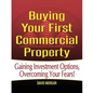 Buying Your First Commercial Property: Gaining Investment Options, Overcoming Your Fears! - Paperback