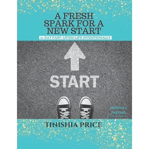 A Fresh Spark For A New Start: 21-Day Fast Devotionals: Living Life Intentionally - Paperback