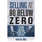 Selling at 90 Below Zero: 5 Lessons for Sales Teams from the Race to the South Pole - Paperback