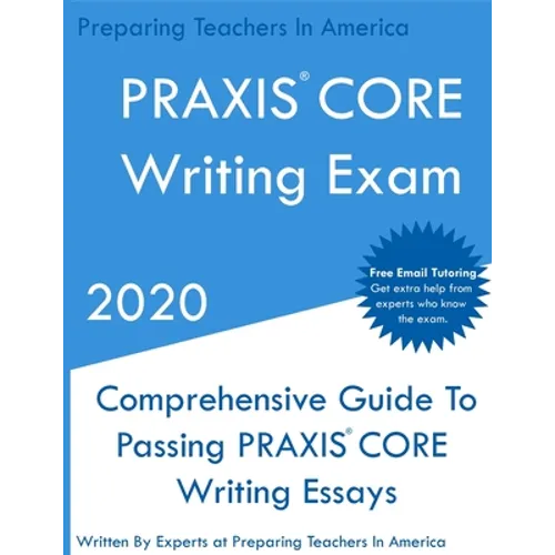 PRAXIS CORE Writing Exam: Comprehensive Guide To Helping Write Passing PRAXIS Writing CORE Essays - Paperback