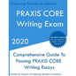 PRAXIS CORE Writing Exam: Comprehensive Guide To Helping Write Passing PRAXIS Writing CORE Essays - Paperback