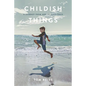 Childish Things: A Journey From And To Innocence - Paperback