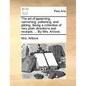 The Art of Japanning, Varnishing, Pollishing, and Gilding. Being a Collection of Very Plain Directions and Receipts. ... by Mrs. Artlove. - Paperback