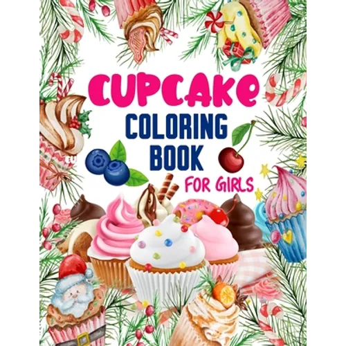 Cupcake Coloring Book for Girls: 50 ART Designs - Coloring Book With Sweet Cookies, Cupcakes, Cakes, Chocolates, Fruit And Ice Cream - Desert Coloring - Paperback