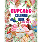 Cupcake Coloring Book for Girls: 50 ART Designs - Coloring Book With Sweet Cookies, Cupcakes, Cakes, Chocolates, Fruit And Ice Cream - Desert Coloring - Paperback