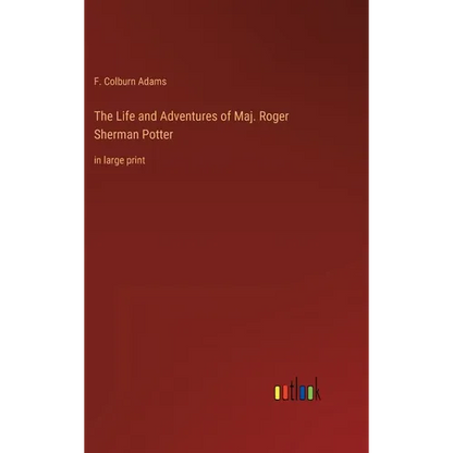 The Life and Adventures of Maj. Roger Sherman Potter: in large print - Hardcover