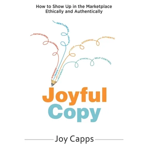 Joyful Copy: How to Show Up in the Marketplace Ethically and Authentically - Paperback