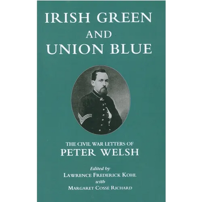 Irish Green and Union Blue: The Civil War Letters of Peter Welsh - Paperback