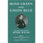 Irish Green and Union Blue: The Civil War Letters of Peter Welsh - Paperback