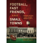 Football, Fast Friends, and Small Towns: A Memoir Straight from a Broken Oklahoma Heart - Hardcover