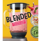 Blended: Smoothies, Soups, Sauces & More - Hardcover