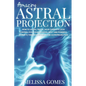Amazing Astral Projection: How To Astral Travel, Have Complete Lucid Control Over Your Celestial Body And Powerful Journeys Through Dreaming and Astro - Paperback