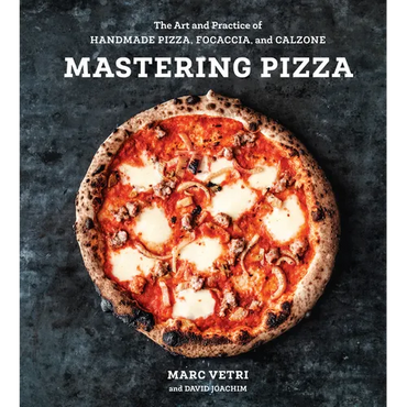 Mastering Pizza: The Art and Practice of Handmade Pizza, Focaccia, and Calzone [A Cookbook] - Hardcover