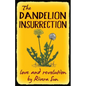 The Dandelion Insurrection - Love and Revolution - - Paperback