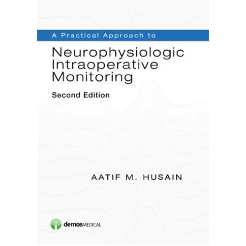 A Practical Approach to Neurophysiologic Intraoperative Monitoring - Paperback