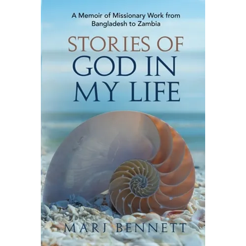 Stories of God in My Life: A Memoir of Missionary Work from Bangladesh to Zambia - Paperback