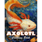 Axolotl Coloring Book: 100+ High-Quality and Unique Colouring Pages - Paperback