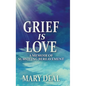 Grief is Love: A Memoir of Surviving Bereavement - Hardcover