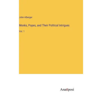 Monks, Popes, and Their Political Intrigues: Vol. 1 - Hardcover
