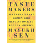 Taste Makers: Seven Immigrant Women Who Revolutionized Food in America - Paperback
