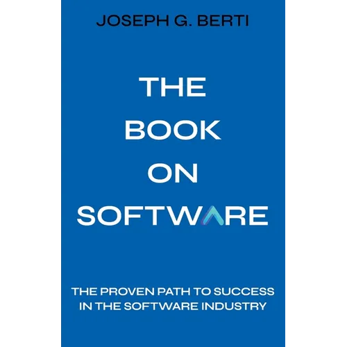 The Book on Software: The Proven Path to Success in the Software Industry - Paperback