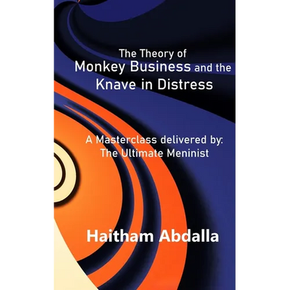 The Theory of Monkey Business and the Knave in Distress: Delivered by: The Ultimate Meninist - Paperback