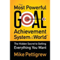 The Most Powerful Goal Achievement System in the World: The Hidden Secret to Getting Everything You Want - Paperback